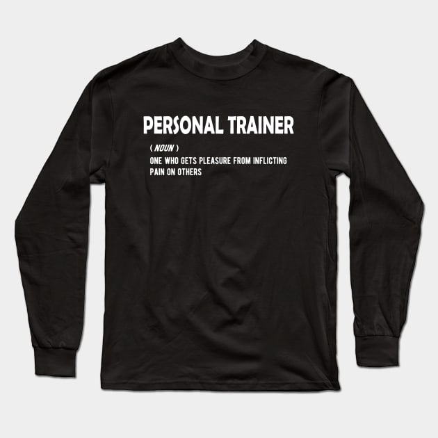 Personal Trainer - One who gets pleasure from inflicting pain on others Long Sleeve T-Shirt by KC Happy Shop